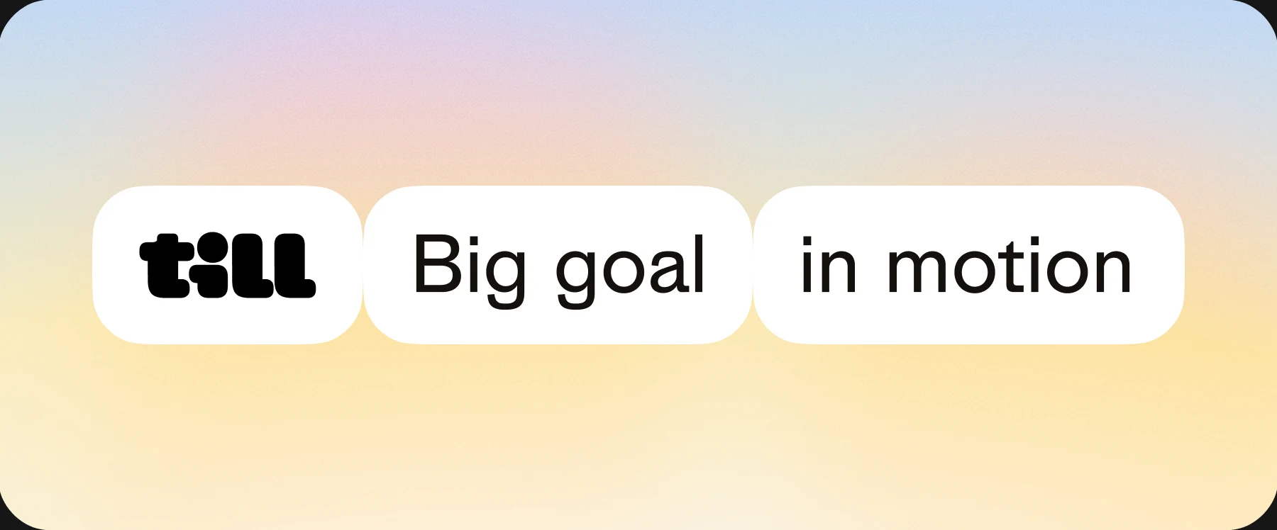 Banner: till, Big goal, in motion, as joined pills on the gradient